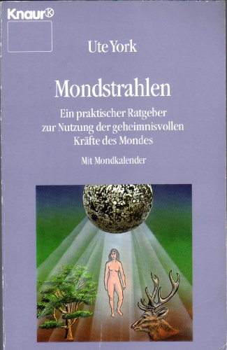 Mondstrahlen : ein praktischer Ratgeber zur Nutzung der geheimnisvollen Kräfte des Mondes , [mit Mondkalender].