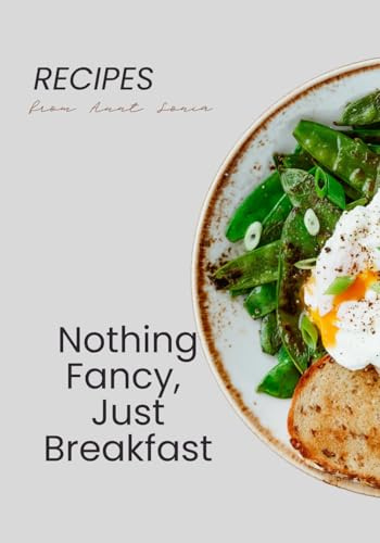 Nothing Fancy, Just Breakfast: simple morning recipes from Aunt Sonia