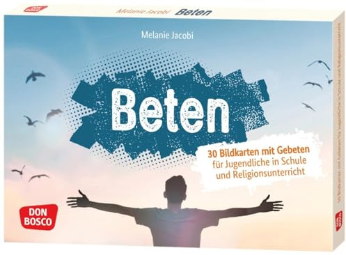 Beten: 30 Karten mit inspirierenden Gebeten für Schüler. Kurze Schulgebete auf Bildkarten, Gebetstexte für den Schulgottesdienst (Inspirationskarten für Jugendarbeit und Schule)