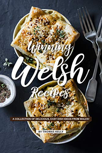 Winning Welsh Recipes: A Collection of Delicious, Easy Dish Ideas from Wales! (English Edition)