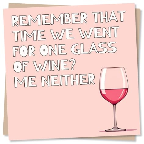 Funny Wine Birthday Card for Women - Remember That Time We Went For One Glass Of Wine? Me Neither - Made in UK
