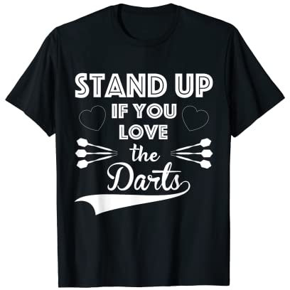 Stand up if you love the darts for a Dart Fan Darts T-Shirt