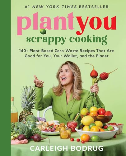 PlantYou: Scrappy Cooking: 140+ Plant-Based Zero-Waste Recipes That Are Good for You, Your Wallet, and the Planet (English Edition)