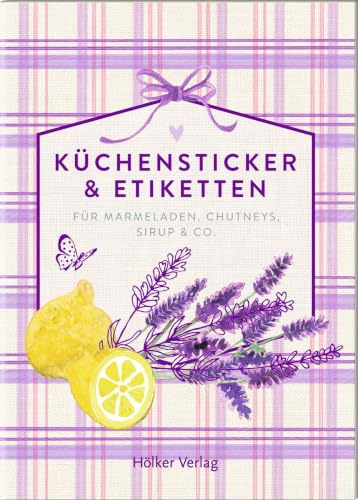 Küchensticker & Etiketten - Lavendel: Für Marmeladen, Chutneys, Sirup & Co.: Über 100 Motive zum Dekorieren von Briefen, Karten und Geschenken aus der Küche (Küchenpapeterie)