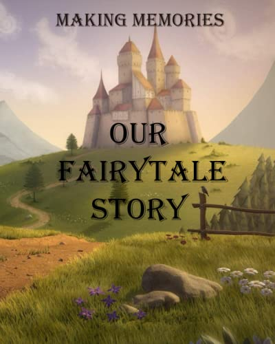 Making Memories: Our Fairytale Story: A sentimental journal/scrapbook to complete and give to your partner which shows your fairytale love story so ... for noting sentimental relationship events.