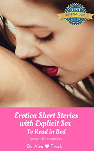 Erotica Short Stories with Explicit Sex to Read in Bed: Secret Encounters (My Lip-biting Short Stories Series - Book 2)