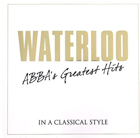 Waterloo - ABBAs Greatest Hits Classical Style