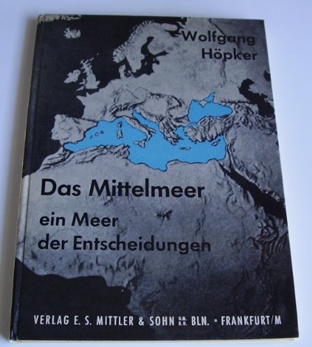 Das Mittelmeer - ein Meer der Entscheidungen. Eine politisch-strategische Studie