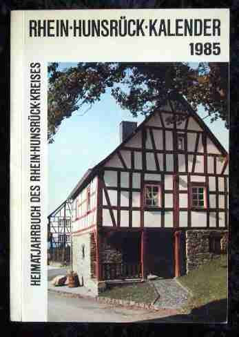 Rhein-Hunsrück-Kalender 1985 Ein Volksbuch mit Beiträgen zur Natur und Kultur, Geschichte und Gegenwart