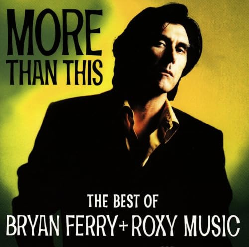 More Than This - The Best Of Bryan Ferry And Roxy Music