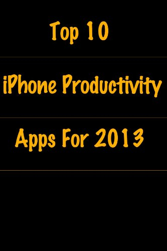 Top 10 iPhone Productivity Apps Of 2013! (English Edition)