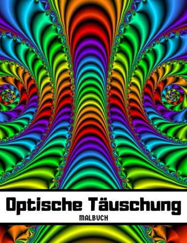 Optische Täuschung Malbuch: Erstaunliche visuelle Illusionen der Kunst: Abstrakte, geometrische und 3D-Muster