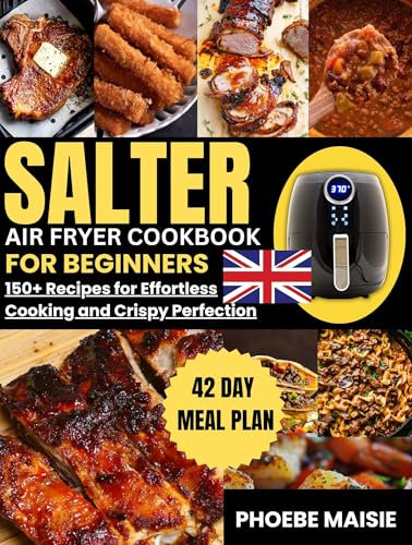 salter air fryer cookbook for beginners: 150+ Recipes for Effortless Cooking and Crispy Perfection
