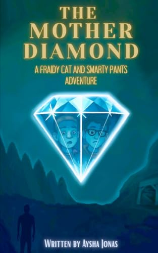 The Mother Diamond: A Fraidy Cat and Smarty Pants Adventure (Fraidy Cat and Smarty Pants Adventures, Band 1)
