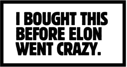 I bought this before Elon went crazy - 12x6,5 - Auto Tesla Aufkleber mit Spruch | Wasserfeste Vinyl | Lustiger Aufkleber für Autos, LKWs, Vans, SUVs, Wände, Fenster, Laptops und Notizbücher