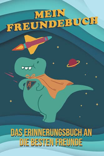 Mein Freundebuch: Ein Cooles Erinnerungsbuch An Gute Freunde. - Astronauten - Dinosaurier - Raumfahrt - Freundebuch Weltraum Für Jungs & Mädchen. Super Geschenk für Kindergarten oder Einschulung.