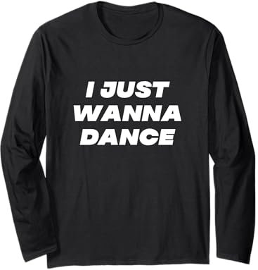 Lustig, I Just Wanna Dance Men and Women Langarmshirt