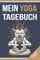 Mein Yoga Tagebuch: Trainingstagebuch zum Eintragen von Workouts und Yogaübungen - Fitnessplaner und Achsamkeitsjournal