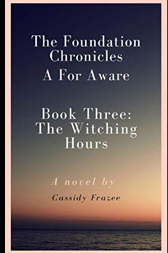 The Foundation Chronicles: A For Aware: Book Three: The Witching Hours