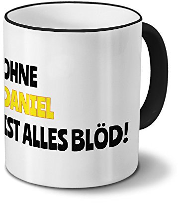 digital print Tasse mit Namen Daniel - Motiv Ohne Daniel ist Alles Blöd! - Namenstasse, Kaffeebecher, Mug, Becher, Kaffeetasse - Farbe Schwarz