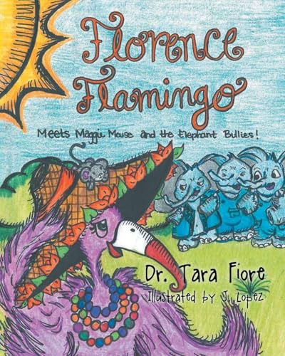 Florence Flamingo: Meets Maggie Mouse and the Elephant Bullies!