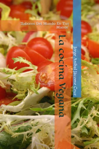 La cocina Vegana: Sabores Del Mundo En Tus Manos