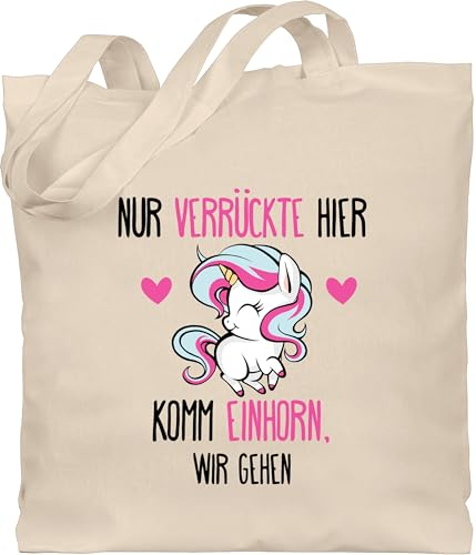 Shirtracer Baumwolltasche - Sprüche Statement mit Spruch - Nur Verrückte hier - komm Einhorn, wir gehen - Unisize - Naturweiß - beutel+mit+sprüchen+lustig sprueche sprüchen einhorn beutel jutetasche