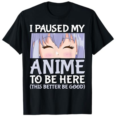 I Paused My Anime To Be Here Otaku Anime Merch T-Shirt
