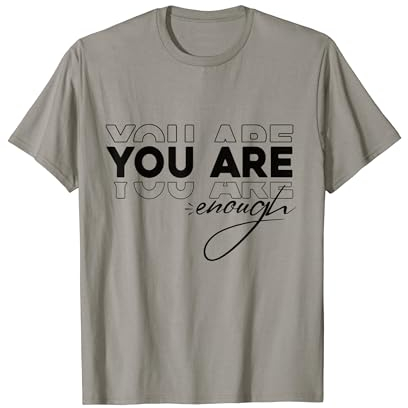 You Are Enough T-Shirt