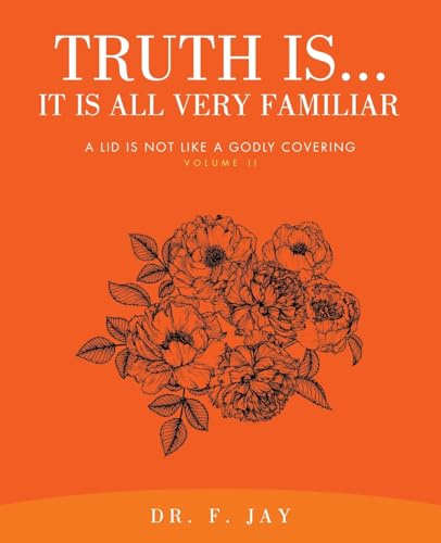 Truth Is… It is All Very Familiar: A Lid is Not Like a Godly Covering Volume II