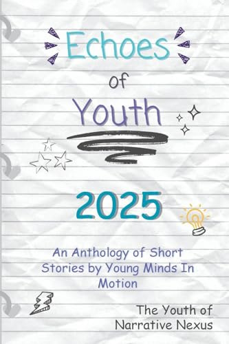 Echoes of Youth: An Anthology of Short Stories by Young Minds in Motion (Echoes of Youth Anthologies, Band 2)