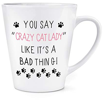 You Say Crazy Cat Lady Like It's A Bad Thing 12oz Latte Mug Cup