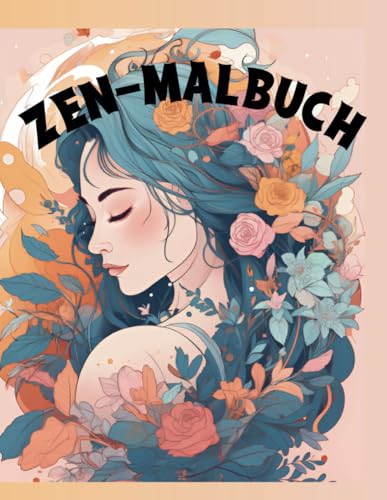 Zen-Malbuch: Schöne Zeichnungen, mit motivierenden Affirmationen für Stressabbau und Achtsamkeit