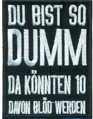 Du bist so DUMM, da könnten 10 davon BLÖD werden, Rockabilly Biker Aufnäher Patch