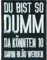 Du bist so DUMM, da könnten 10 davon BLÖD werden, Rockabilly Biker Aufnäher Patch