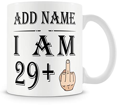 30th Birthday Gift - Personalised Mug/Cup - Add Name - 29+1 Years Middle Finger – Funny Rude Joke Birthday Celebration Cup - Dishwasher Microwave Safe -.Best Gift for Mum, Dad, Teacher or Anyone