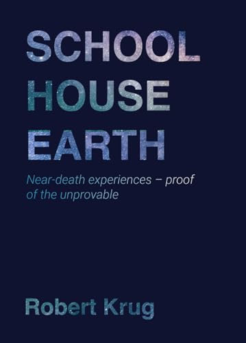 Schoolhouse Earth: Near-death experiences – proof of the unprovable
