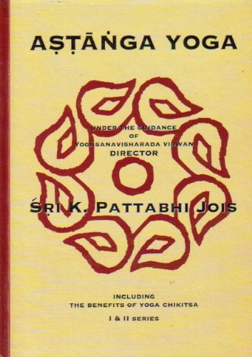 Astanga Yoga Including the Benefits of Yoga Chikitsa I & II Series