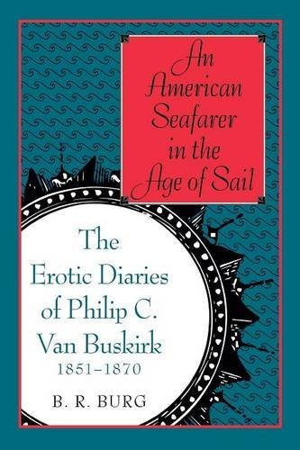 An American Seafarer in the Age of Sail: The Erotic Diaries of Philip C. Van Buskirk, 1851-1870 by Barry Richard Burg (2013-05-01)