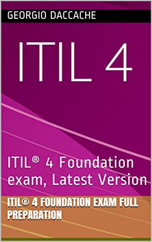 ITIL 4 Foundation Exam Preparation Study Guide - NEW Version: Pass Your ITIL 4 Foundation Exam On Your First Try ( Exclusive Practice tests, Latest Questions, Detailed Explanations) (English Edition)