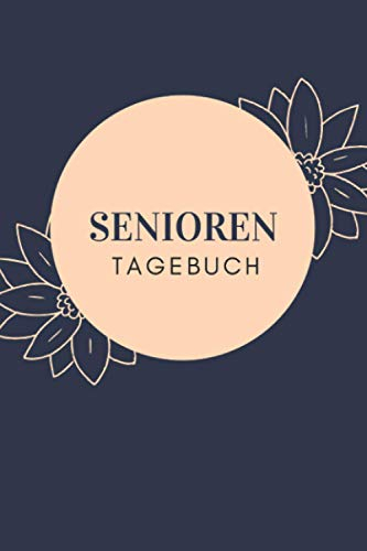 Seniorentagebuch: Tagebuch für Senioren A5 I Gedächtnistraining für Rentner I Schönsten Momente des Tages festhalten I Konzentration und Erinnerungen fördern I Logbuch zum Ausfüllen
