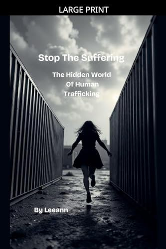 Stop The Suffering: The Hidden World of Human Trafficking