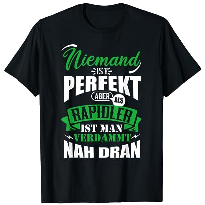 Niemand ist Perfekt Aber als Rapidler Verdammt Nah dran T-Shirt
