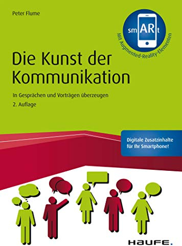 Die Kunst der Kommunikation: In Gesprächen und Vorträgen überzeugen (Haufe Fachbuch)