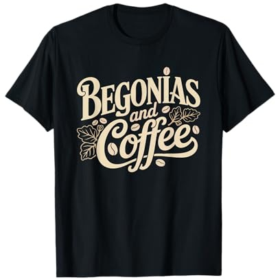 Need Begonias Coffee Plant Mom Humor Identity Begonia Lover T-Shirt