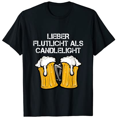Lieber Flutlicht als Candlelight Biert-shirt Schnaps Saufen T-Shirt
