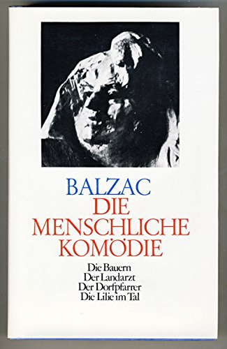 Die menschliche Komödie. Band 10: die Bauern - der Landarzt - der Dorfpfarrer - die Lilie im Tal.