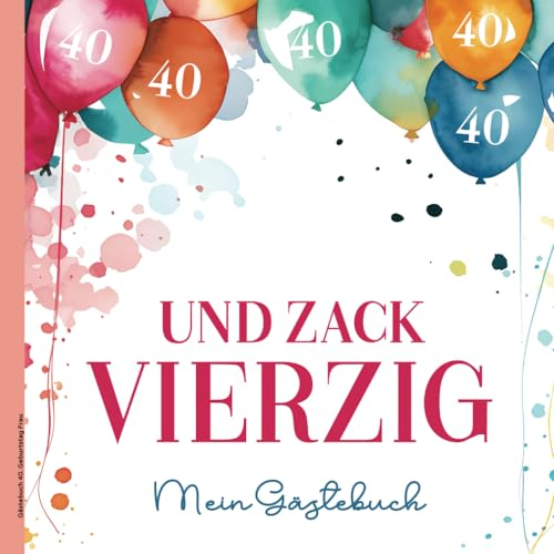 Gästebuch 40. Geburtstag Frau: Geburtstagsbuch zum Eintragen mit farbigem Inhalt Geburtstagsgeschenk 40 Geburtstag das Geburtstagsgästebuch Vierzig Jahre ein Eintragbuch für Erinnerungen und Fotos