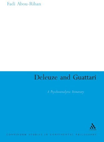 Deleuze and Guattari: A Psychoanalytic Itinerary (Continuum Studies in Continental Philosophy) by Fadi Abou-Rihan (2011-10-20)