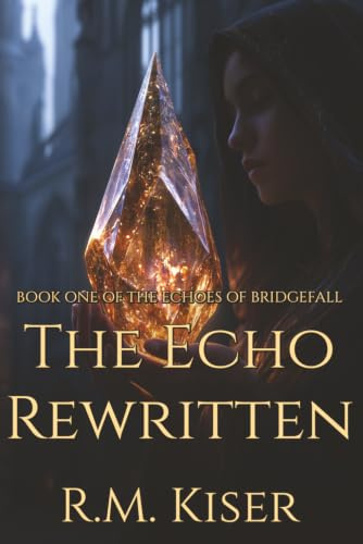 The Echo Rewritten: Book One of The Echoes of Bridgefall: Book One of The Echoes of Bridgefall Series